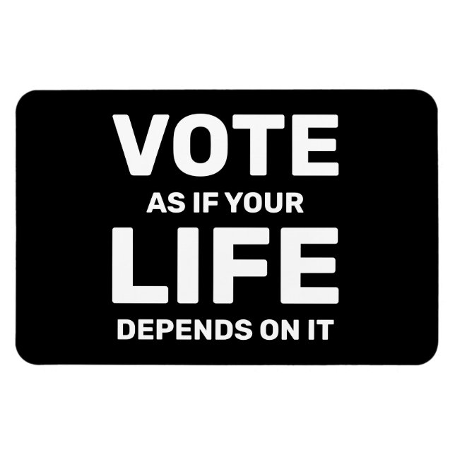 Vote As If Your Life Depends On It Custom Magnet (Horizontal)