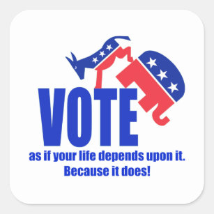 Vote as if your life depends upon it square sticker