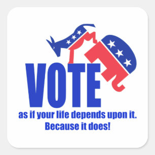 Vote as if your life depends upon it square sticker