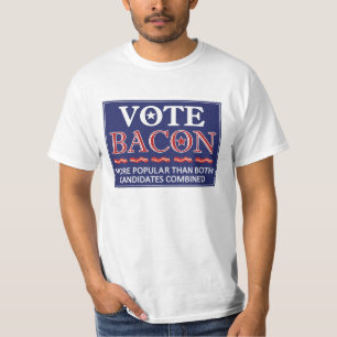 Vote Bacon.  Easily more popular than politics. T-Shirt