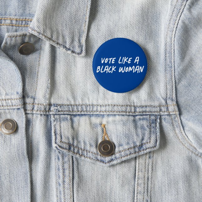 Vote Blue 2024 Like A Black Woman Button (In Situ)