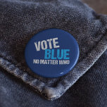 Vote Blue No Matter Who Democrat 6 Cm Round Badge<br><div class="desc">Vote Blue No Matter Who. Cool democratic party voter gift with a funny political quote. Democrat election humour about voting straight ticket democrat and making America liberal. We need anyone but a Republican in office for presidential and midterm elections.</div>