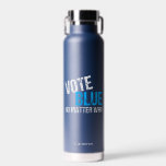 Vote Blue No Matter Who Democrat Personalised Water Bottle<br><div class="desc">Vote Blue No Matter Who. Cool democratic party voter water bottle with a funny political quote. Democrat election humour about voting straight ticket democrat in the election and making America liberal.</div>