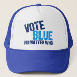 Vote Blue No Matter Who Democratic Party Trucker Hat<br><div class="desc">Vote Blue No Matter Who. Cool democratic party voter gift with a funny political quote. Democrat election humour about voting straight ticket democrat in the election and making America liberal.</div>