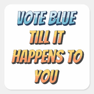  Vote Blue: Till It Happens to You Square Sticker