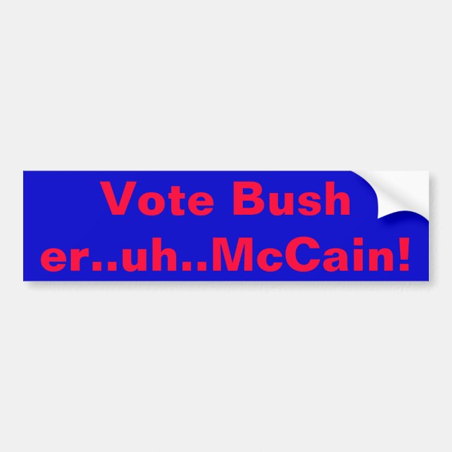 Vote Bush..er..uh..McCain! Bumper Sticker (Front)