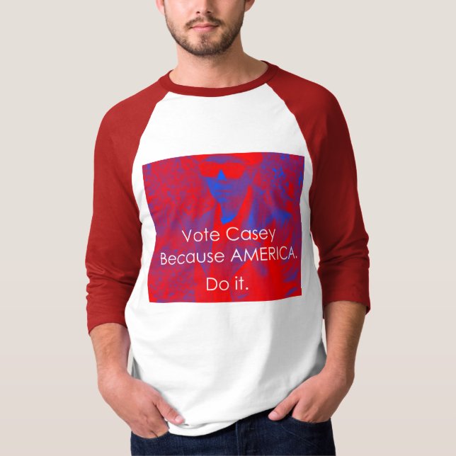 Vote Casey Because America Do It T-Shirt (Front)
