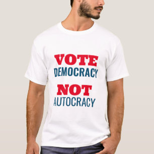 Vote Democracy Not Autocracy Customised Sign T-Shirt