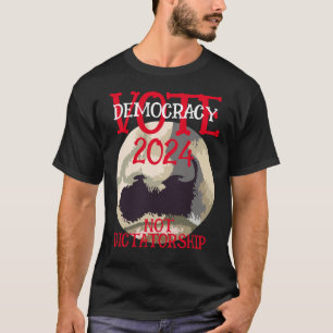 VOTE DEMOCRACY NOT DICTATORSHIP 2024 T-Shirt