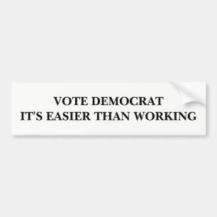 Vote Democrat, It's Easier Than Working Bumper Sticker