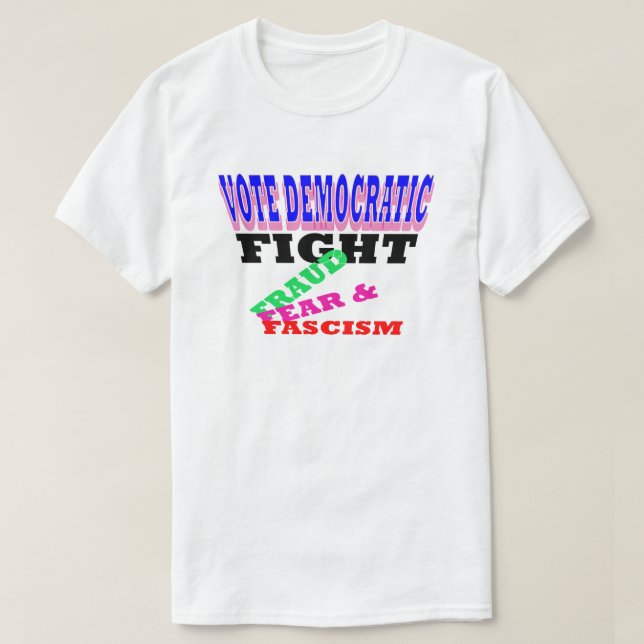 Vote Democratic Fight Fraud Fear Fascism T-Shirt (Design Front)