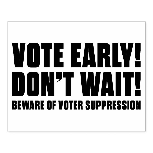 Vote Early! Don't Wait! Beware Voter Suppression Rubber Stamp (Imprint)