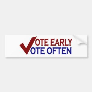 Vote Early Vote Often Bumper Sticker