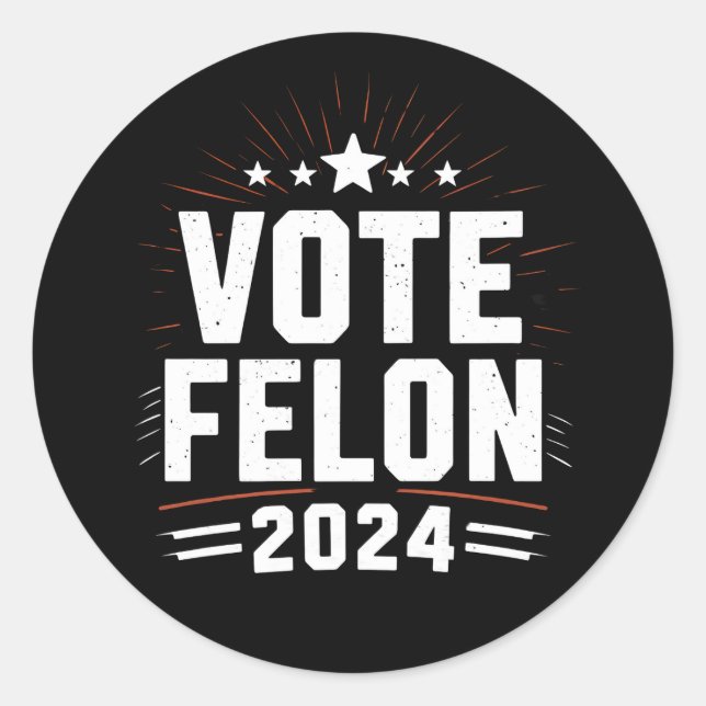 Vote Felon Trump 2024 Funny Election Vote  Classic Round Sticker (Front)