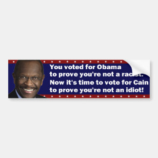 Vote for Cain to prove you're not an idiot Bumper Sticker