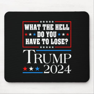 Vote For Donald Trump What The Hell Do You Have To Mouse Mat
