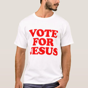 Vote for Jesus funny Christian T-Shirt