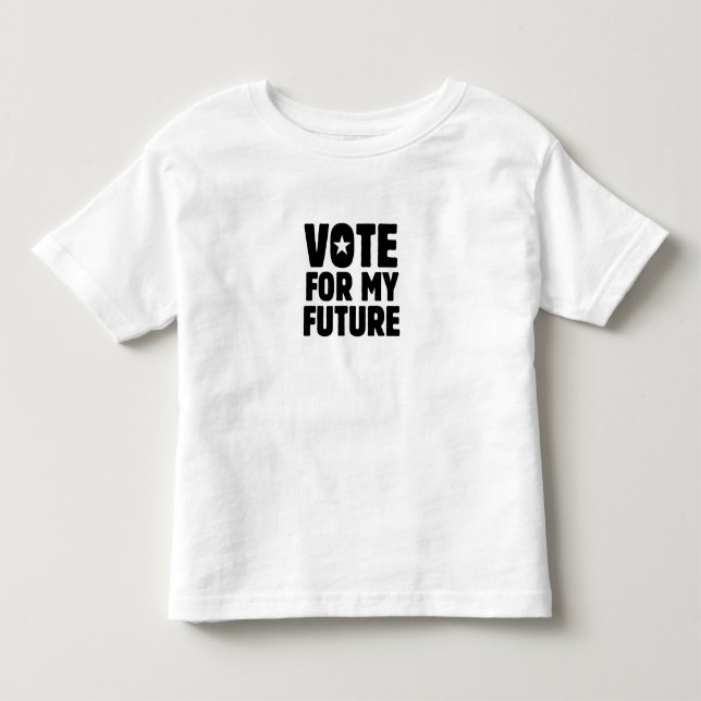 VOTE FOR MY FUTURE TODDLER T-Shirt (Front)