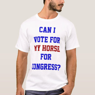 Vote For My Horse For Congress Funny Political T-Shirt