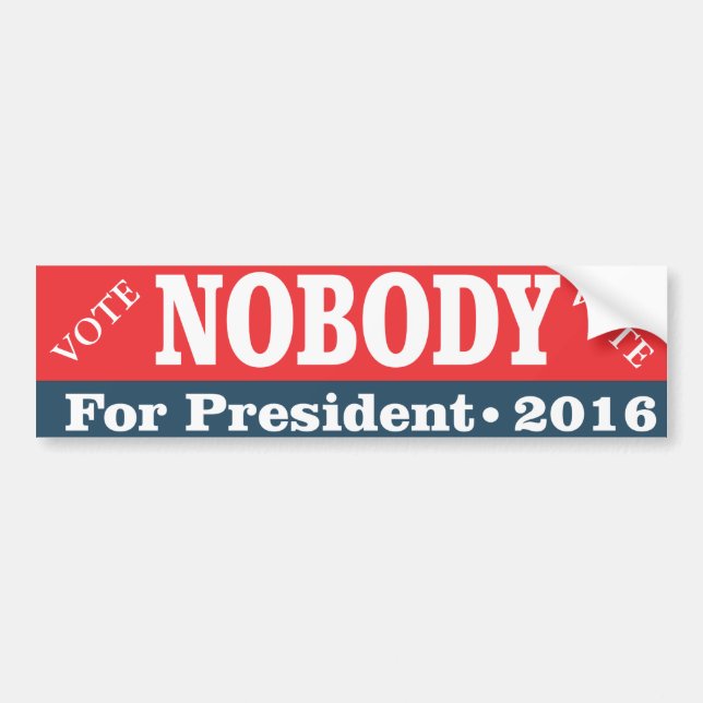 Vote for Nobody for President Bumper Sticker (Front)