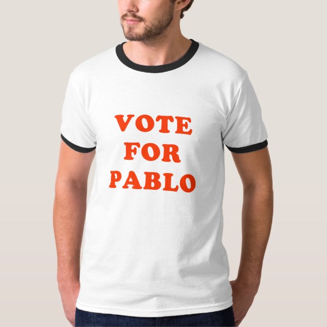 Vote for Pablo T-Shirt (Front)