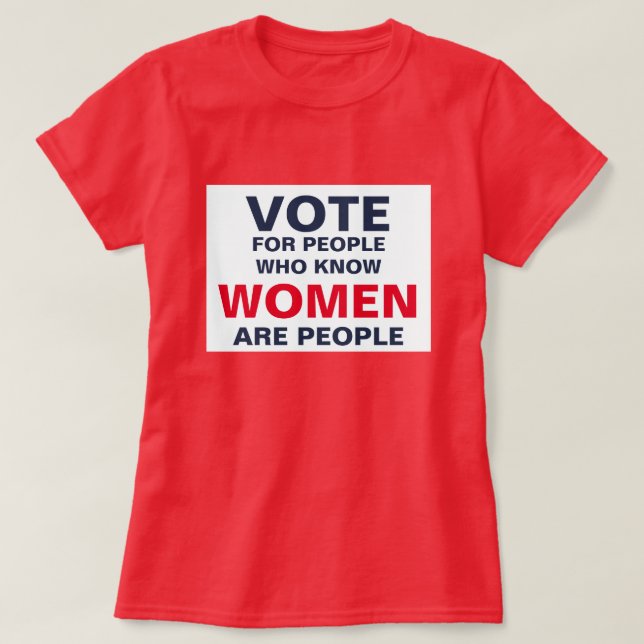 Vote for People Who Know Women Are People T-Shirt (Design Front)