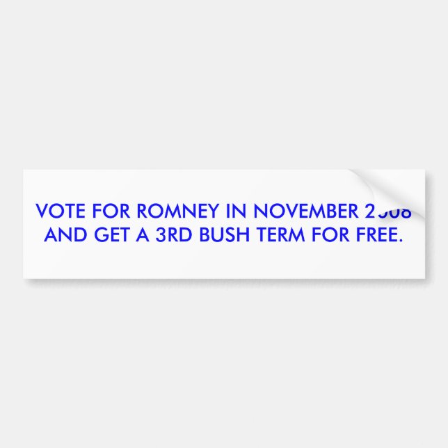VOTE FOR ROMNEY IN NOVEMBER 2008 GET 3RD BUSH TERM BUMPER STICKER (Front)