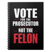 Vote For The Prosecutor Not The Felon