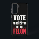 Vote For The Prosecutor Not The Felon Samsung Galaxy Case<br><div class="desc">Vote For The Prosecutor Not The Felon</div>