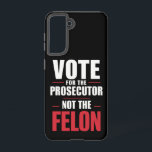 Vote For The Prosecutor Not The Felon Samsung Galaxy Case<br><div class="desc">Vote For The Prosecutor Not The Felon</div>