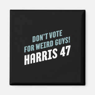 Vote For Weird Guys! Harris 47 Magnet