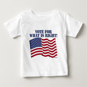 VOTE FOR WHAT IS RIGHT! BABY T-Shirt