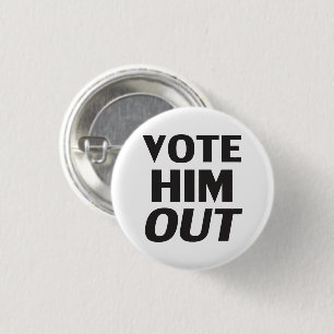 Vote him out white black modern bold typography 3 cm round badge