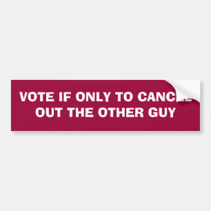 VOTE IF ONLY TO CANCEL OUT THE OTHER GUY BUMPER STICKER