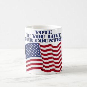VOTE IF YOU LOVE OUR COUNTRY COFFEE MUG
