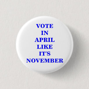 VOTE IN APRIL... 3 CM ROUND BADGE