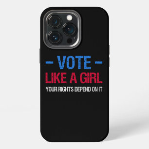 Vote Like A Girl Your Rights Depend On It III iPhone 13 Pro Case