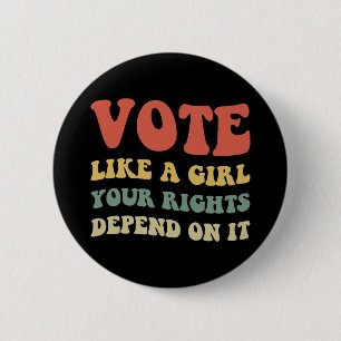 Vote Like A Girl Your Rights Depend On It IV 6 Cm Round Badge