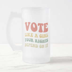Vote Like A Girl Your Rights Depend On It IV Frosted Glass Beer Mug