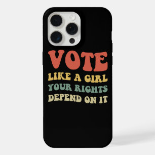 Vote Like A Girl Your Rights Depend On It IV iPhone 15 Pro Max Case