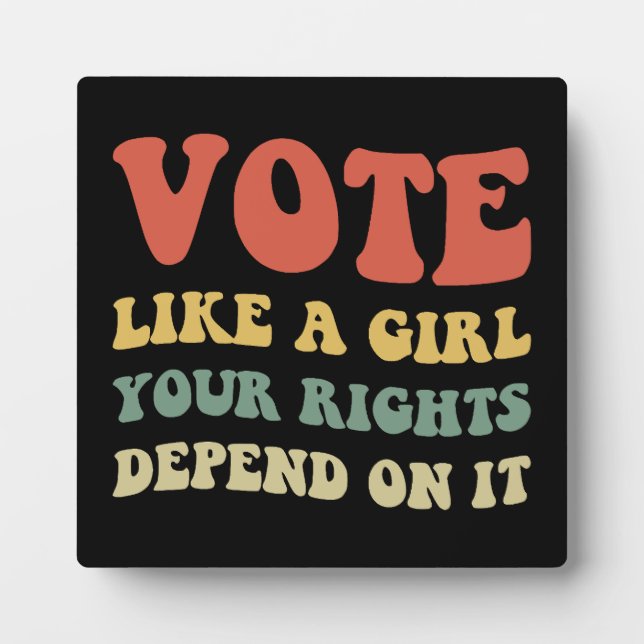 Vote Like A Girl Your Rights Depend On It IV Plaque (Front)