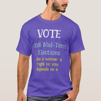 Vote Like A Woman’s Rt To Vote Depends On It T-Shirt
