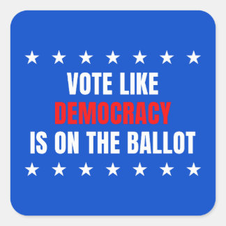 Vote Like Democracy Is on the Ballot – Mid-Terms Square Sticker
