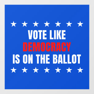Vote Like Democracy Is on the Ballot – Mid-Terms Window Cling