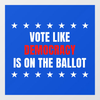 Vote Like Democracy Is on the Ballot – Mid-Terms Window Cling