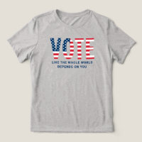 Vote Like the Whole World Depends on You Women's