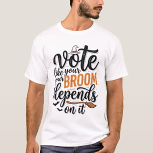 Vote Like Your Broom Depends On It Halloween Shirt
