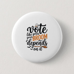 Vote Like Your Broom Depends On It Halloween Shirt 6 Cm Round Badge