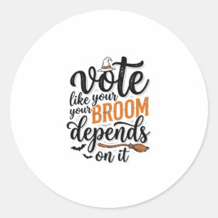 Vote Like Your Broom Depends On It Halloween Shirt Classic Round Sticker