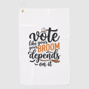 Vote Like Your Broom Depends On It Halloween Shirt Golf Towel